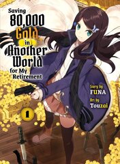 Saving 80,000 Gold In Another World For My Retirement 1 (light Novel) цена и информация | Фантастика, фэнтези | pigu.lt