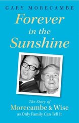 Forever in the Sunshine: The Story of Morecambe and Wise as Only Family Can Tell It цена и информация | Биографии, автобиогафии, мемуары | pigu.lt