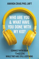 Who Are You & What Have You Done with My Kid?: Connect with Your Tween While They Are Still Listening цена и информация | Самоучители | pigu.lt