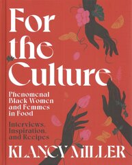 For The Culture: Phenomenal Black Women and Femmes in Food: Interviews, Inspiration, and Recipes kaina ir informacija | Receptų knygos | pigu.lt