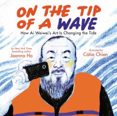 On the Tip of a Wave: How Ai Weiwei's Art Is Changing the Tide: How AI Weiwei's Art Is Changing the Tide kaina ir informacija | Knygos paaugliams ir jaunimui | pigu.lt
