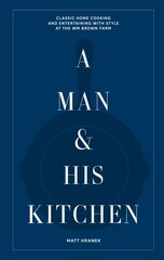 Man & His Kitchen: Classic Home Cooking and Entertaining with Style at the Wm Brown Farm цена и информация | Книги рецептов | pigu.lt