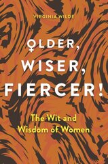 Older, Wiser, Fiercer: A Celebration of Wisdom and Experience kaina ir informacija | Socialinių mokslų knygos | pigu.lt