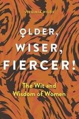 Older, Wiser, Fiercer: A Celebration of Wisdom and Experience kaina ir informacija | Socialinių mokslų knygos | pigu.lt