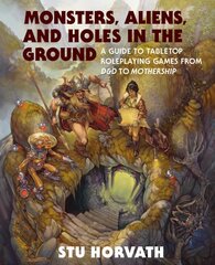 Monsters, Aliens, and Holes in the Ground: A Guide to Tabletop Roleplaying Games from D&D to Mothership цена и информация | Книги по социальным наукам | pigu.lt