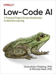 Low-Code AI: A Practical Project-Driven Introduction to Machine Learning kaina ir informacija | Ekonomikos knygos | pigu.lt