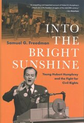 Into the Bright Sunshine: Young Hubert Humphrey and the Fight for Civil Rights цена и информация | Исторические книги | pigu.lt