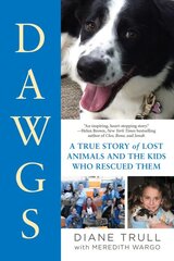 Dawgs: A True Story of Lost Animals and the Kids Who Rescued Them kaina ir informacija | Knygos apie sveiką gyvenseną ir mitybą | pigu.lt
