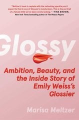 Glossy: Ambition, Beauty, and the Inside Story of Emily Weiss's Glossier kaina ir informacija | Biografijos, autobiografijos, memuarai | pigu.lt