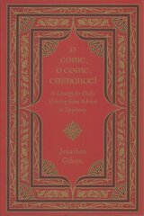 O Come, O Come, Emmanuel: A Liturgy for Daily Worship from Advent to Epiphany kaina ir informacija | Dvasinės knygos | pigu.lt