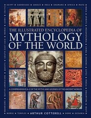 Mythology of the World, Illustrated Encyclopedia of: A comprehensive A-Z of the myths and legends of the ancient world цена и информация | Духовная литература | pigu.lt