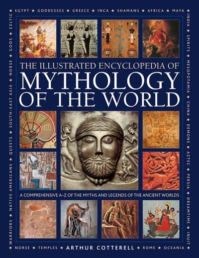 Mythology of the World, Illustrated Encyclopedia of: A comprehensive A-Z of the myths and legends of the ancient world kaina ir informacija | Dvasinės knygos | pigu.lt