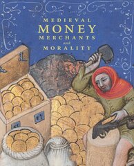 Medieval Money, Merchants, and Morality kaina ir informacija | Istorinės knygos | pigu.lt