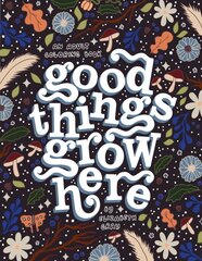 Good Things Grow Here: An Adult Coloring Book with Inspirational Quotes and Removable Wall Art Prints цена и информация | Книги о питании и здоровом образе жизни | pigu.lt