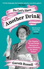 Do Let's Have Another Drink: The Singular Wit and Double Measures of Queen Elizabeth the Queen Mother kaina ir informacija | Fantastinės, mistinės knygos | pigu.lt