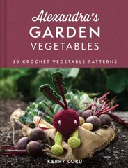 Alexandra's Garden Vegetables: 30 Crochet Vegetable Patterns kaina ir informacija | Knygos apie sveiką gyvenseną ir mitybą | pigu.lt