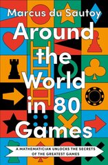 Around the World in 80 Games: A Mathematician Unlocks the Secrets of the Greatest Games цена и информация | Книги по экономике | pigu.lt