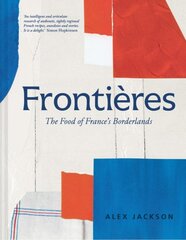 Frontieres: Food and Cooking from the French Borderlands kaina ir informacija | Receptų knygos | pigu.lt