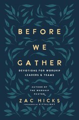 Before We Gather: Devotions for Worship Leaders and Teams цена и информация | Духовная литература | pigu.lt