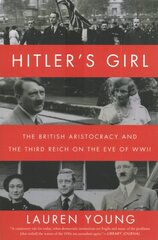 Hitler's Girl: The British Aristocracy and the Third Reich on the Eve of WWII цена и информация | Исторические книги | pigu.lt