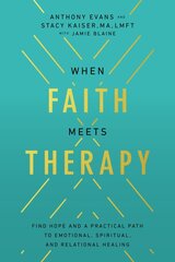 When Faith Meets Therapy: Find Hope and a Practical Path to Emotional, Spiritual, and Relational Healing kaina ir informacija | Dvasinės knygos | pigu.lt