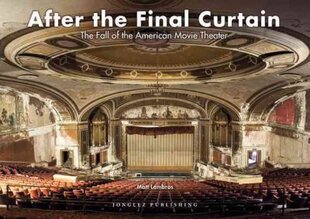 After the Final Curtain: The Fall of the American Movie Theater kaina ir informacija | Fotografijos knygos | pigu.lt