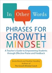 In Other Words: Phrases For Growth Mindset: A Teacher's Guide to Empowering Students through Effective Praise and Feedback цена и информация | Книги по социальным наукам | pigu.lt