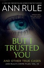 But I Trusted You: Ann Rule's Crime Files #14 kaina ir informacija | Biografijos, autobiografijos, memuarai | pigu.lt