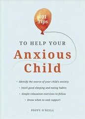 101 Tips to Help Your Anxious Child: Ways to Help Your Child Overcome Their Fears and Worries kaina ir informacija | Saviugdos knygos | pigu.lt