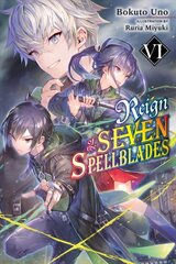 Reign of the Seven Spellblades, Vol. 6 (light novel) kaina ir informacija | Fantastinės, mistinės knygos | pigu.lt