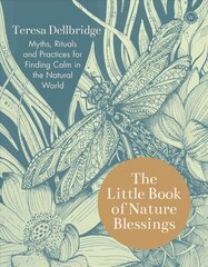 Little Book of Nature Blessings: Myths, Rituals and Practices for Finding Calm in the Natural World New edition kaina ir informacija | Saviugdos knygos | pigu.lt