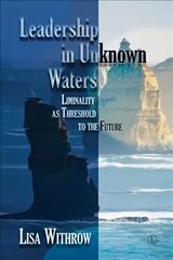 Leadership in Unknown Water: Liminality as Threshold into the Future kaina ir informacija | Dvasinės knygos | pigu.lt