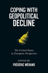 Coping with Geopolitical Decline: The United States in European Perspective, Volume 11 kaina ir informacija | Socialinių mokslų knygos | pigu.lt