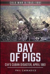 Bay of Pigs: CIA's Cuban Disaster, April 1961 цена и информация | Исторические книги | pigu.lt