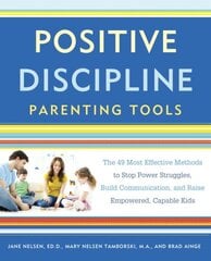 Positive Discipline Parenting Tools: The 49 Most Effective Methods to Stop Power Struggles, Build Communication, and Raise Empowered, Capable Kids kaina ir informacija | Saviugdos knygos | pigu.lt