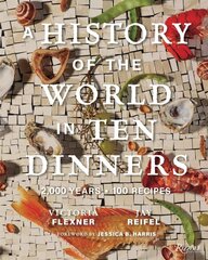 History of the World in 10 Dinners: 2,000 Years, 100 Recipes kaina ir informacija | Receptų knygos | pigu.lt