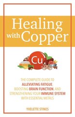 Healing With Copper: The Complete Guide to Alleviating Fatigue, Boosting Brain Function, and Strengthening Your Immune System with Essential Metals kaina ir informacija | Saviugdos knygos | pigu.lt