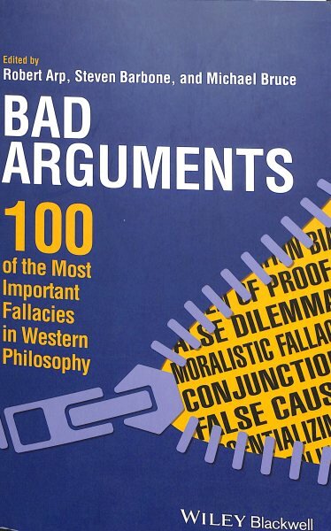 Bad Arguments: 100 of the Most Important Fallacies in Western Philosophy kaina ir informacija | Istorinės knygos | pigu.lt