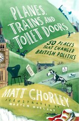 Planes, Trains and Toilet Doors: 50 Places That Changed British Politics kaina ir informacija | Socialinių mokslų knygos | pigu.lt