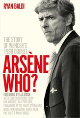 Arsene Who?: The Story of Wenger's 1998 Double kaina ir informacija | Knygos apie sveiką gyvenseną ir mitybą | pigu.lt