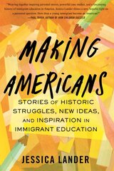 Making Americans: Stories of Historic Struggles, New Ideas, and Inspiration in Immigrant Education цена и информация | Книги по социальным наукам | pigu.lt