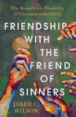 Friendship with the Friend of Sinners - The Remarkable Possibility of Closeness with Christ: The Remarkable Possibility of Closeness with Christ kaina ir informacija | Dvasinės knygos | pigu.lt