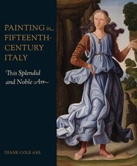 Painting in Fifteenth-Century Italy: This Splendid and Noble Art цена и информация | Книги об искусстве | pigu.lt