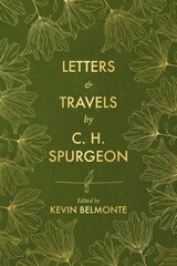 Letters and Travels By C. H. Spurgeon цена и информация | Биографии, автобиогафии, мемуары | pigu.lt