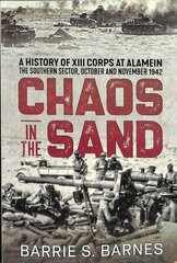 Chaos in the Sand: A History of XIII Corps at Alamein. the Southern Sector, October and November 1942 kaina ir informacija | Istorinės knygos | pigu.lt