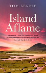 Island Aflame: The Famed Lewis Awakening that Never Occurred and the Glorious Revival that Did (Lewis & Harris 1949-52) kaina ir informacija | Dvasinės knygos | pigu.lt