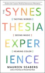 Synesthesia Experience: Tasting Words, Seeing Music, and Hearing Color Explore the Creative World of Intersensory Phenomena 10th Revised edition цена и информация | Книги по экономике | pigu.lt