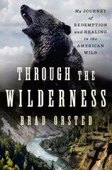 Through the Wilderness: My Journey of Redemption and Healing in the American Wild цена и информация | Биографии, автобиогафии, мемуары | pigu.lt