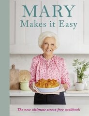 Mary Makes it Easy: The new ultimate stress-free cookbook цена и информация | Книги рецептов | pigu.lt