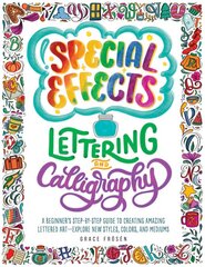 Special Effects Lettering and Calligraphy: A Beginner's Step-by-Step Guide to Creating Amazing Lettered Art - Explore New Styles, Colors, and Mediums kaina ir informacija | Knygos apie sveiką gyvenseną ir mitybą | pigu.lt